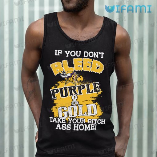 Vikings Shirt If You Don’t Bleed Purple Gold Take Your Bitch Ass Home Minnesota Vikings Gift