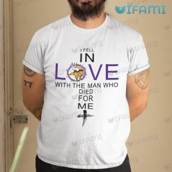 Vikings Shirt In Love With The Man Died For Me Minnesota Vikings Gift