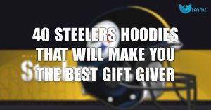 40 Steelers Hoodies That Will Make You The Best Gift Giver