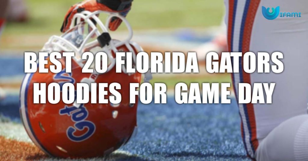 Best 20 Florida Gators Hoodies For Game Day