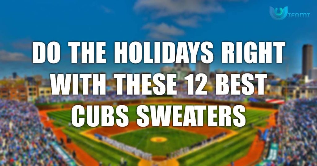 Do The Holidays Right With These 12 Best Cubs Sweaters