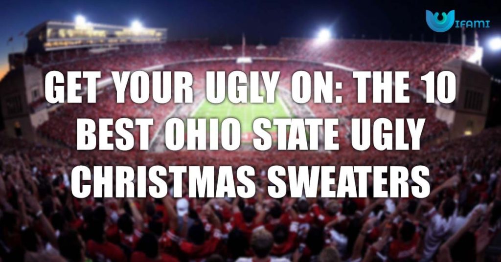 Get Your Ugly On The 10 Best Ohio State Ugly Christmas Sweaters