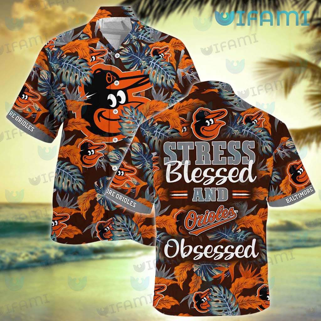 Baltimore Orioles Stress Blessed Obsessed Hawaiian Shirt