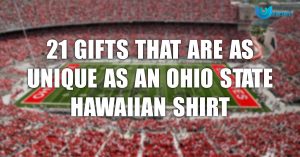 21 Gifts That Are As Unique As An Ohio State Hawaiian Shirt