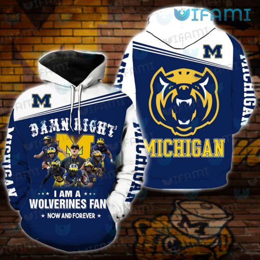 Michigan Wolverines Hoodie 3D Damn Right I Am Fan Wolverines Gift