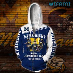 Michigan Wolverines Hoodie 3D Damn Right I Am Fan Wolverines Present