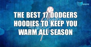 The Best 17 Dodgers Hoodies To Keep You Warm All Season